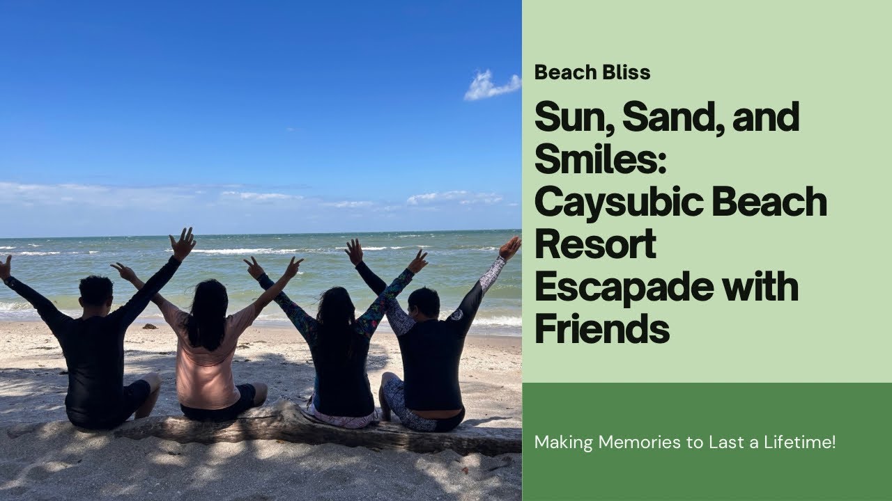 CAYSUBIC BEACH RESORT ESCAPADE WITH FRIENDS