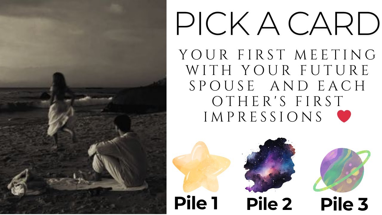Pick a Card: Your First Meeting With Your Future Spouse And Each Other's First Impressions  ❤