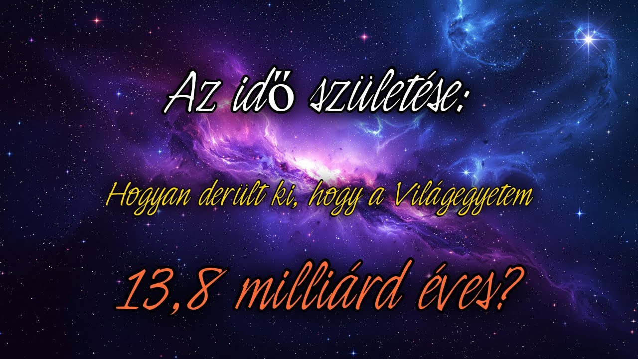 Az idő születése: Hogyan derült ki, hogy a Világegyetem 13,8 milliárd éves?
