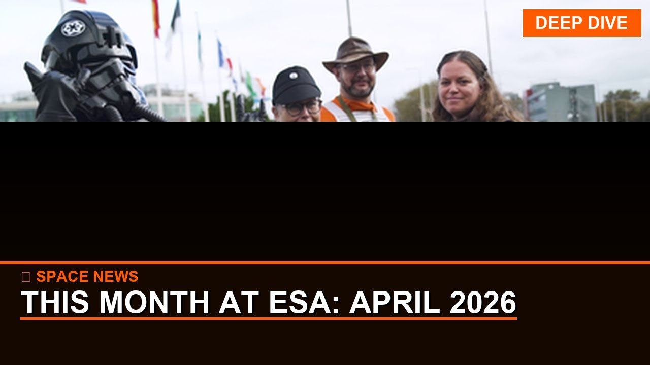 Deep Dive: This Month at ESA: April 2026