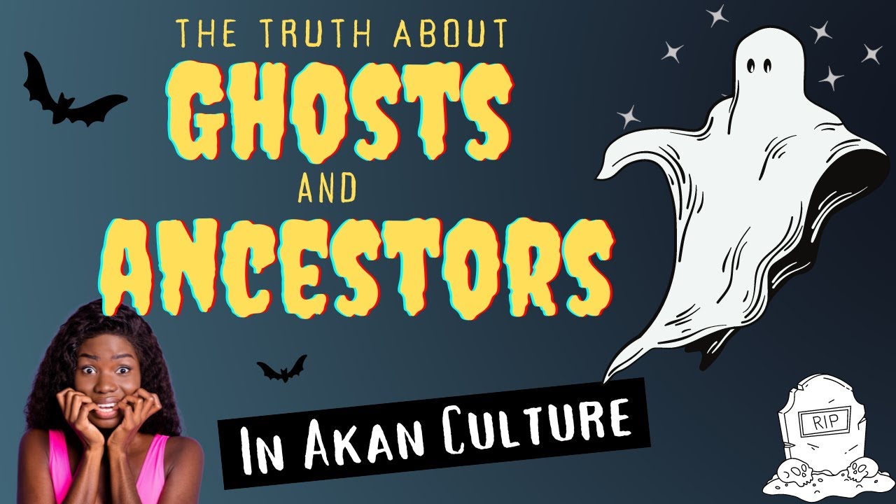 The Truth about Ghosts and Ancestors in  Akan Culture