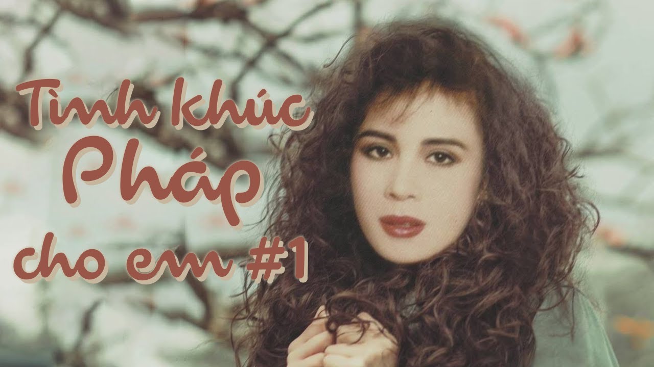 TÌNH KHÚC PHÁP CHO EM | NHẠC PHÁP LỜI VIỆT TUYỂN CHỌN #1