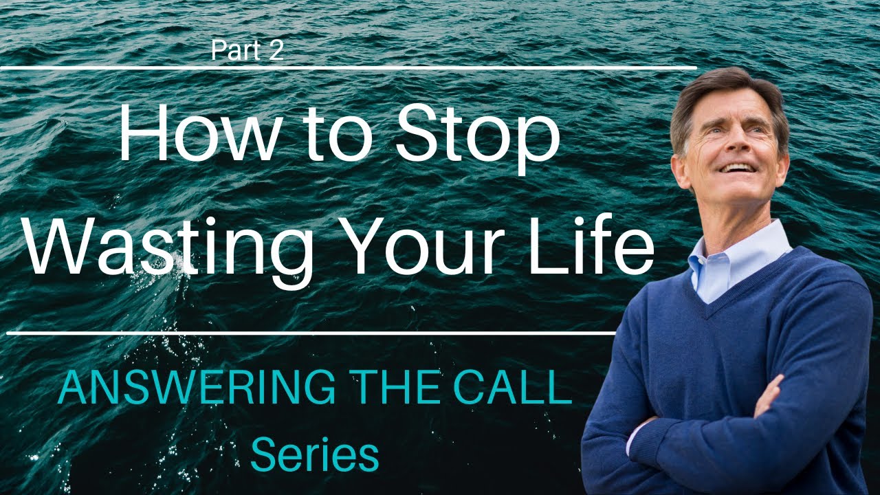 Answering the Call Series: How to Stop Wasting Your Life, Part 2 | Chip Ingram