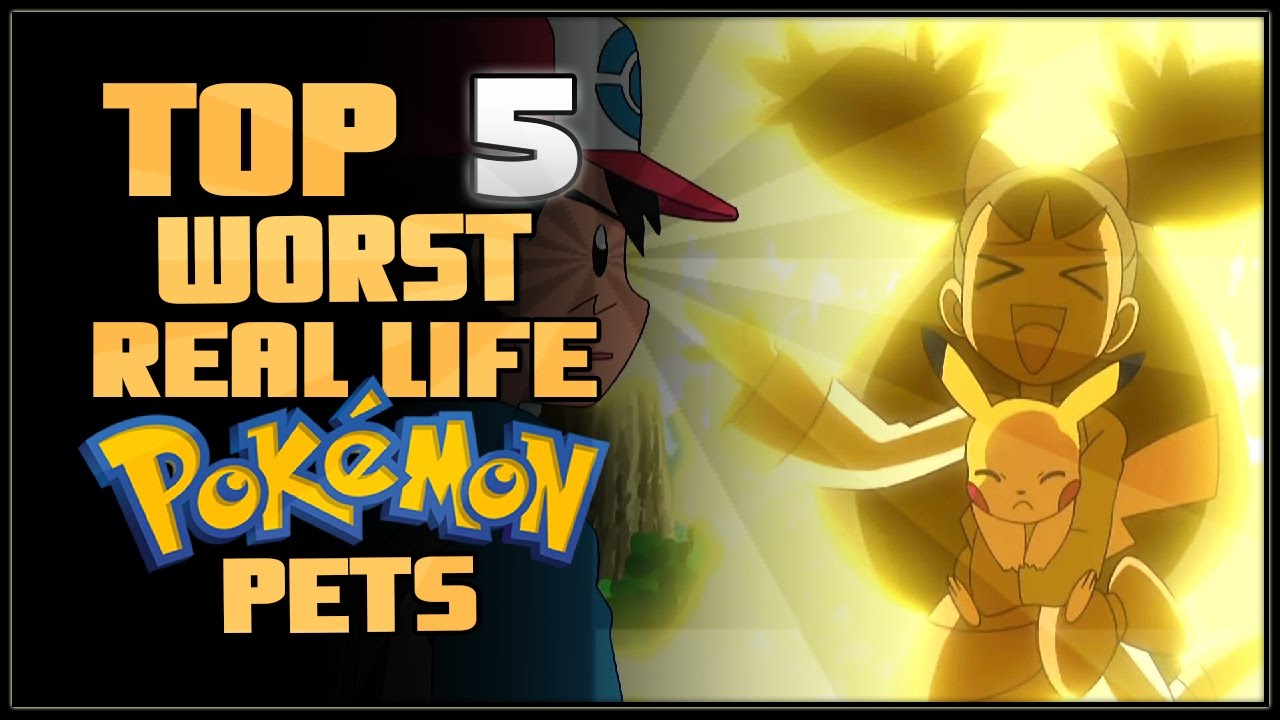 Top 5 Worst Real Life Pokémon Pets