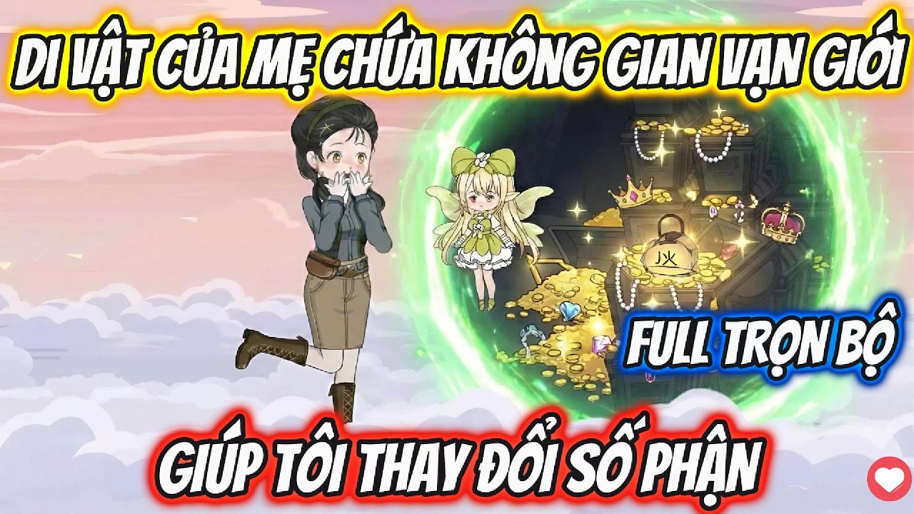 Full Có Kết | Di Vật Của Mẹ Chứa Không Gian Vạn Giới Giúp Tôi Thay Đổi Số Phận | AD Review