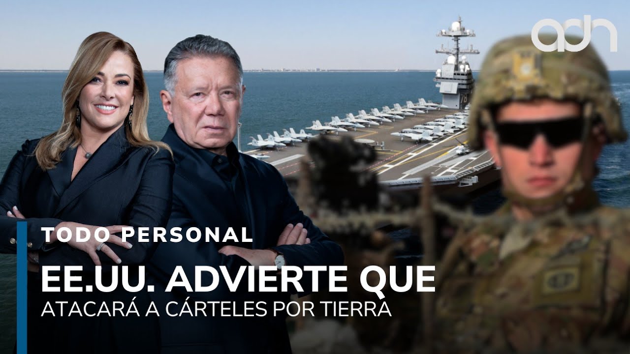 EE.UU. advierte que atacará a cárteles por tierra. México en alerta  I Todo Personal