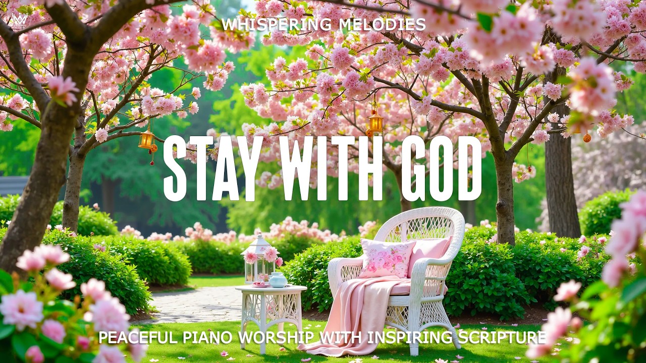 STAY WITH GOD | Paceful Piano Worship with Soothing Scriptures & Beautiful Nature Scenes