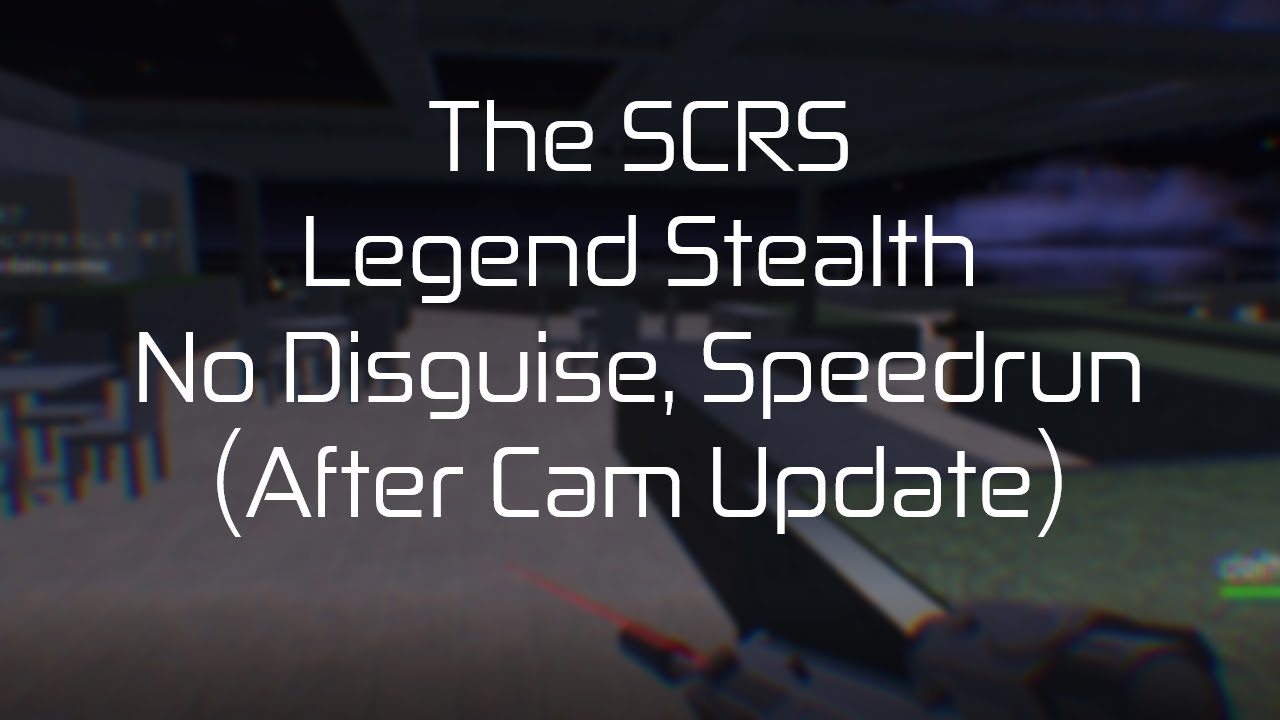The SCRS - No Disguise - Legend Stealth - After Camera Update - 12 Minutes (Entry Point)