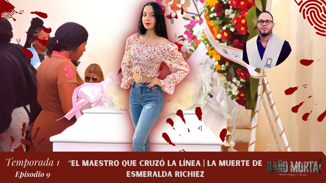 “El maestro que cruzó la línea | La muerte de Esmeralda Richiez” | Daño Mortal
