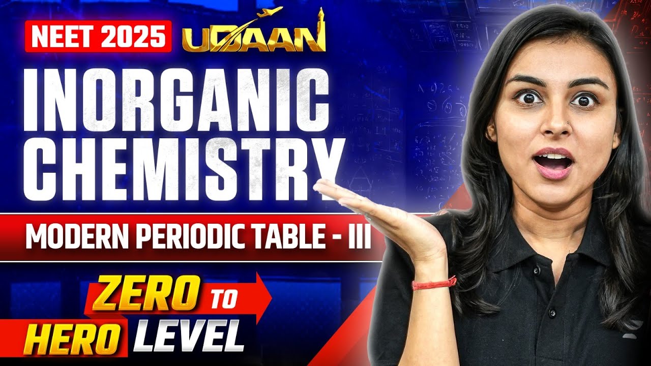 NEET 2025 UDAAN: Inorganic Chemistry | Modern Periodic Table - III | Anushka Choudhary