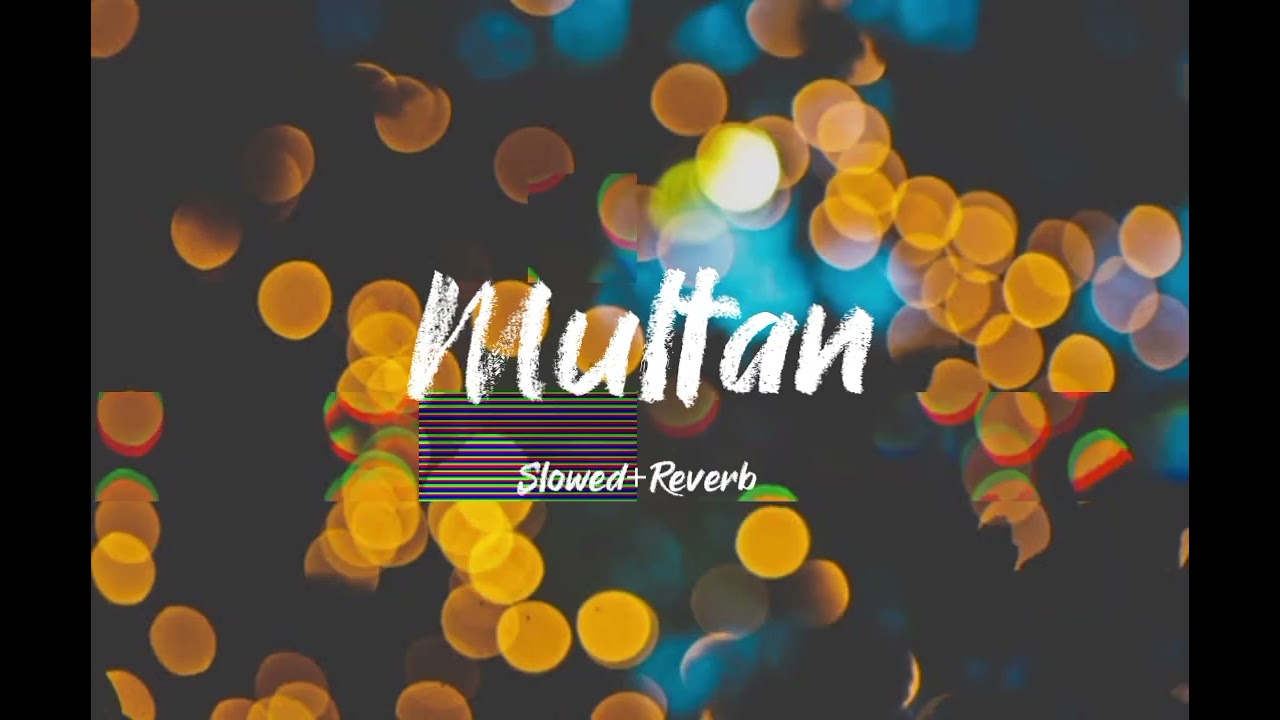 Multan song by Mannat Noor (slowed+ reverb)
