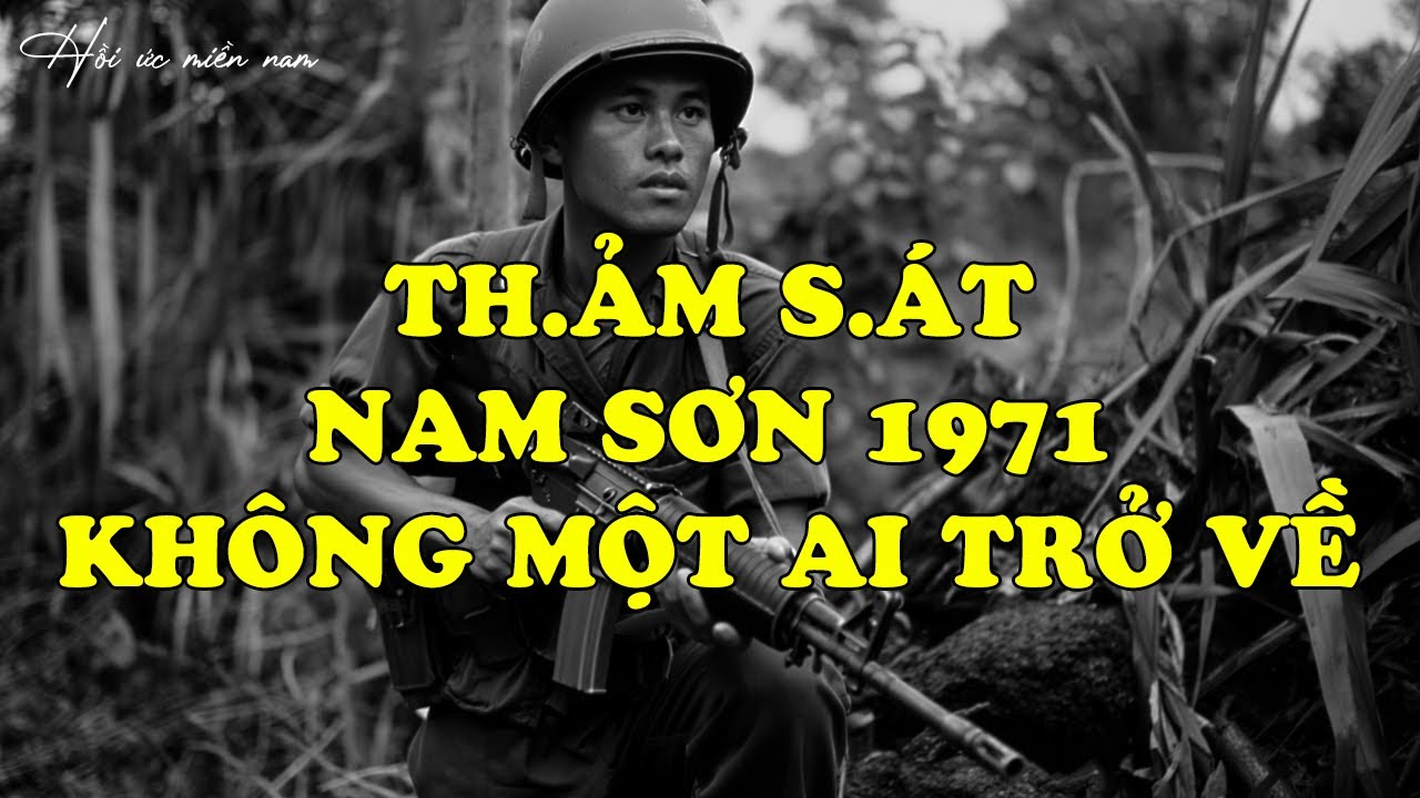 Th.ảm S.át Nam Sơn 1971 - Không Một Ai Trở về | Hồi Ký Miền Nam