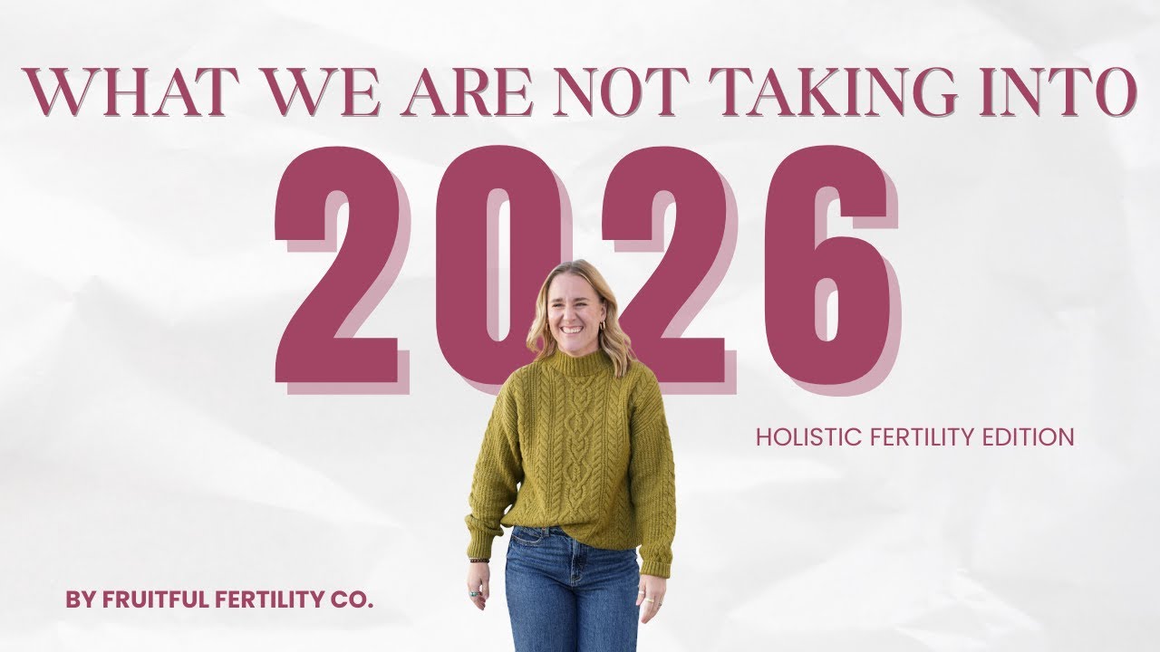 Ep. 124- What we are NOT taking into 2026(Holistic Fertility edition)