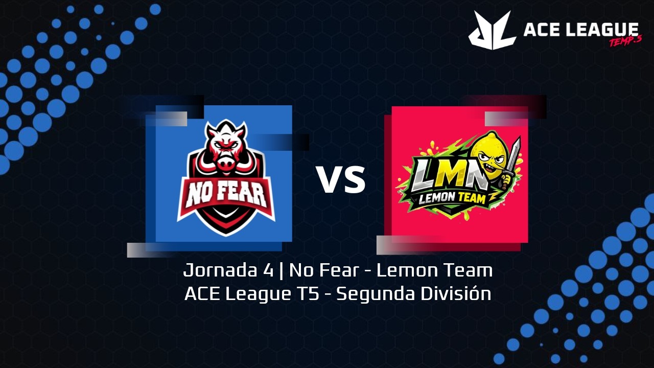 Jornada 4 | No Fear - Lemon Team | ACE League T5 - Segunda División