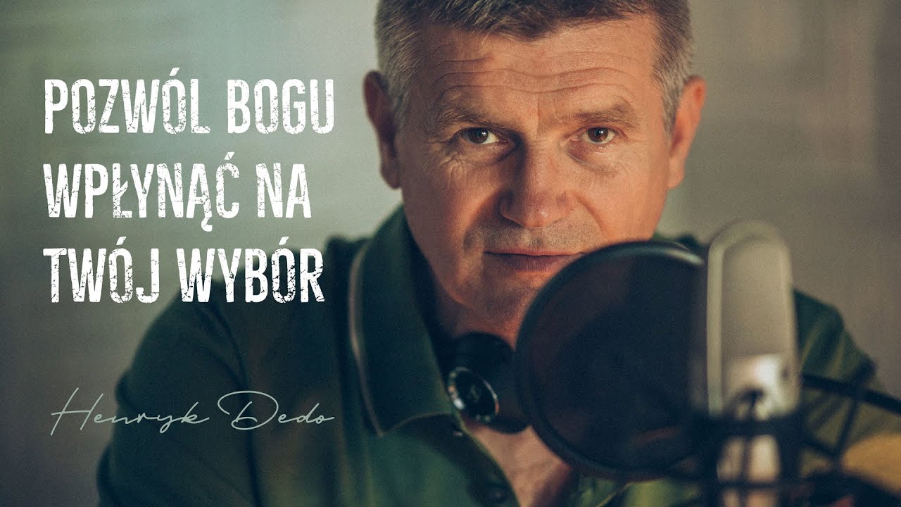 Pozw&oacute;l Bogu wpłynąć na Tw&oacute;j wyb&oacute;r - Henryk Dedo