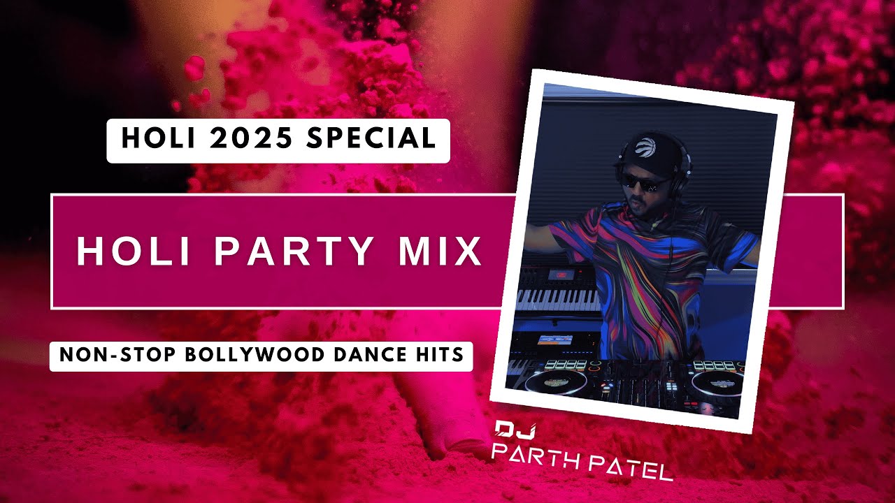 HOLI 2025 SPECIAL | NON-STOP BOLLYWOOD HOLI DANCE PARTY MIX | DJ PARTH PATEL LIVE DJ SET
