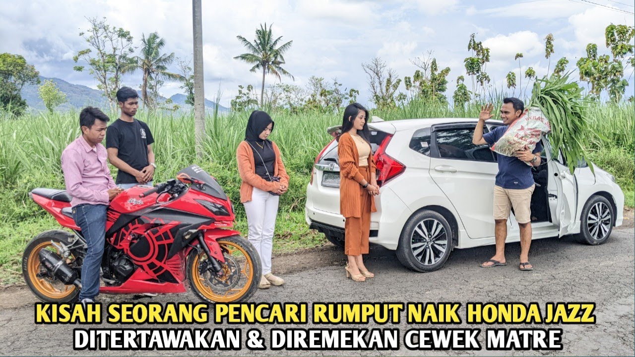 KISAH SEORANG PENCARI RUMPUT NAIK HONDA JAZZ ! DITERTAWAKAN & DIREMEHKAN CEWEK MATRE, SAAT SEMUA TAU