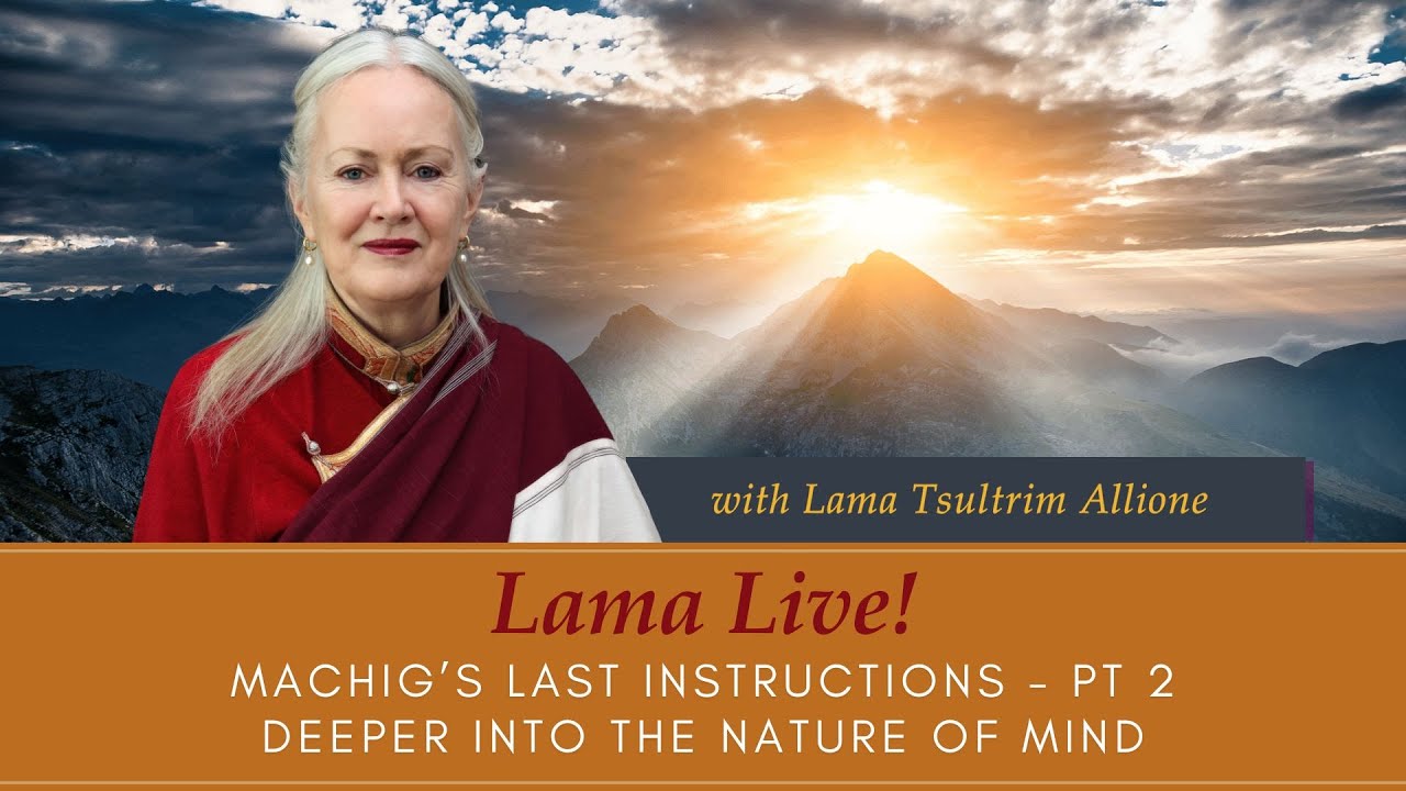 Lama Live! With Lama Tsultrim Allione - Machig's Last Instructions, Pt 2: Deeper into Nature of Mind