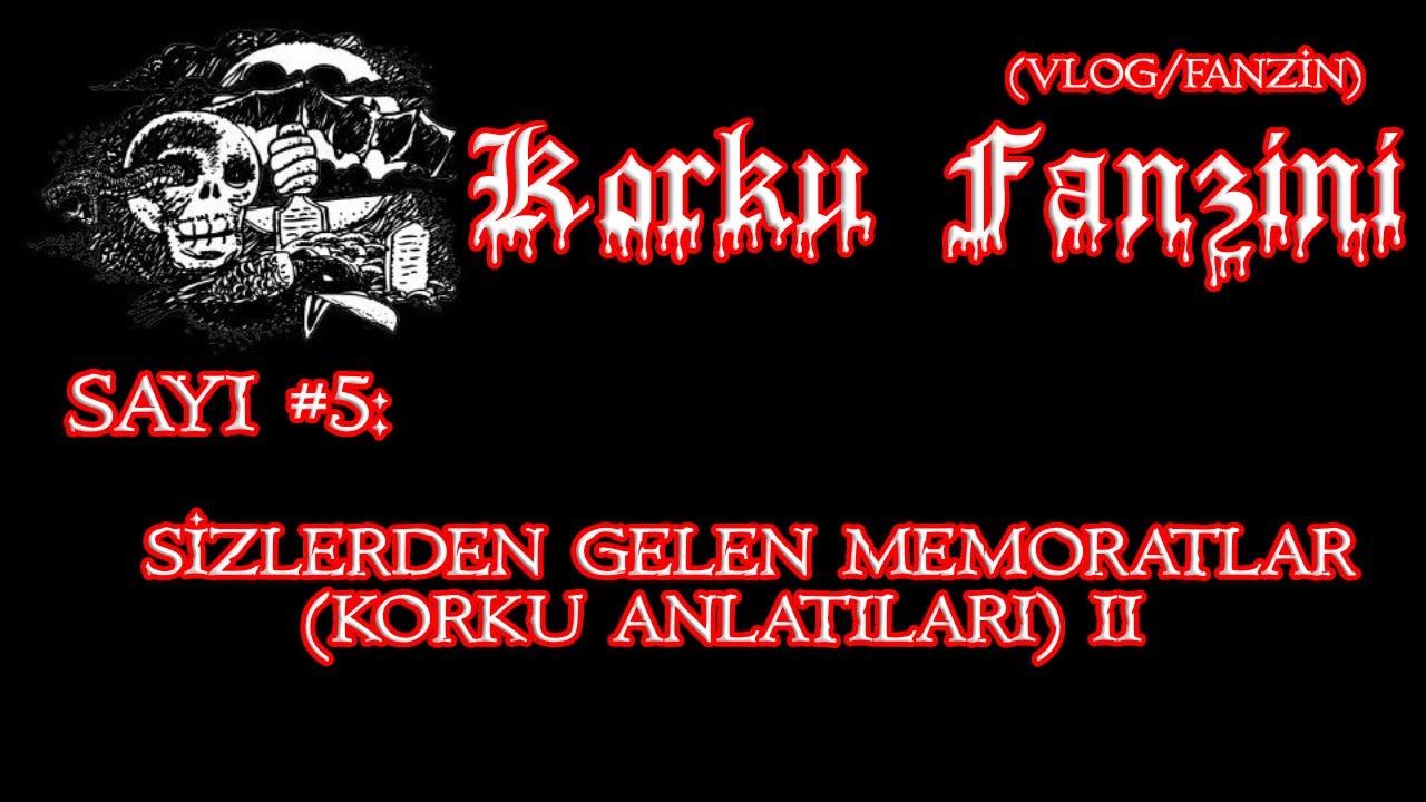 Korku Fanzini Sayı #5-Sizden Gelen Korku Anlatıları 2-Kendi Duyduğum/Yaşadığım Vakalar (Vlog/Fanzin)