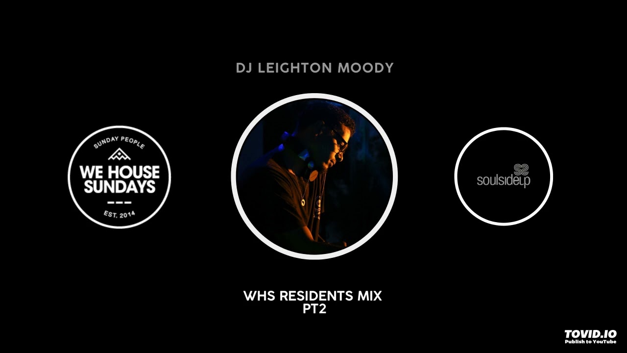 WE HOUSE SUNDAYS Resident Mix Pt2 : DJ LEIGHTON MOODY : Soulsideup