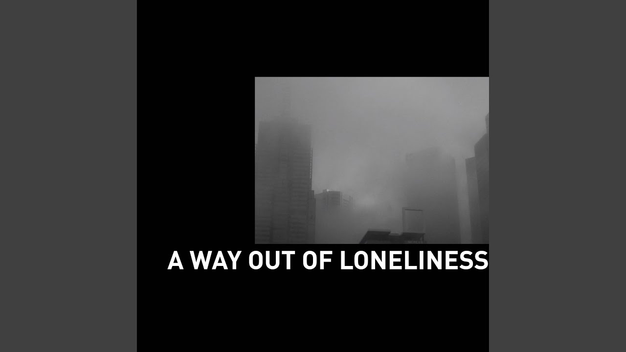 A Way Out of Loneliness