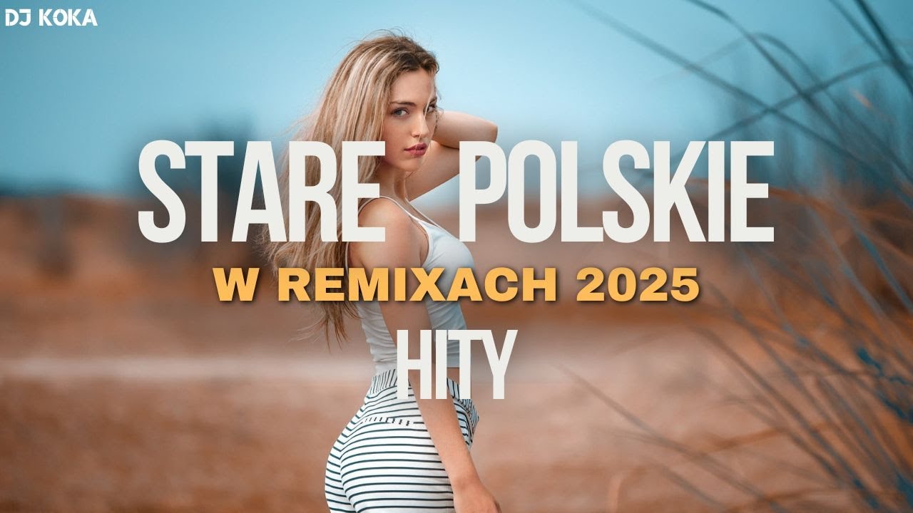STARE POLSKIE HITY W REMIXACH✅NAJLEPSZE POLSKIE HITY✅BEST OLD POPULAR SONGS⛔DJ KOKA⛔