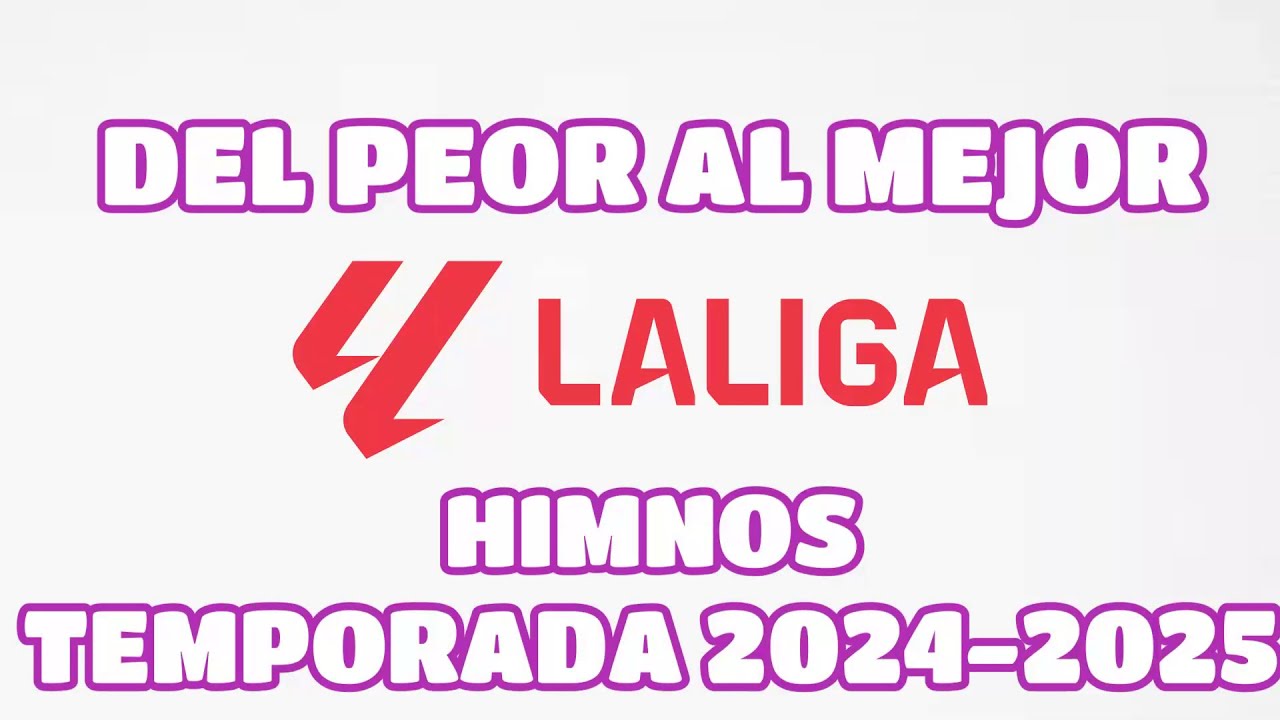 DEL PEOR AL MEJOR | TODOS LOS HIMNOS LALIGA EA SPORTS | TEMPORADA 2024-2025