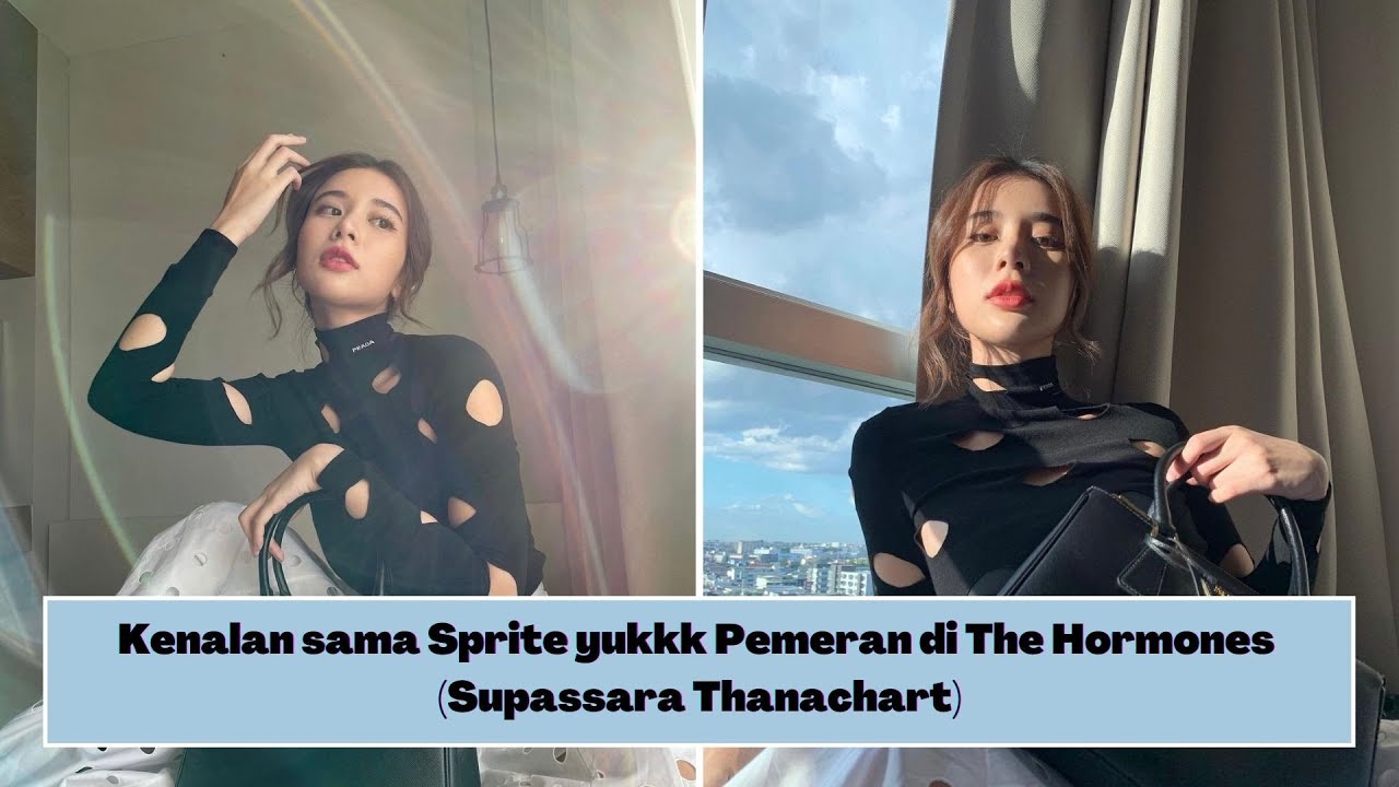Biodata Lengkap, Fakta Kao Supassara Thanachart Pemain Hormones The Series
