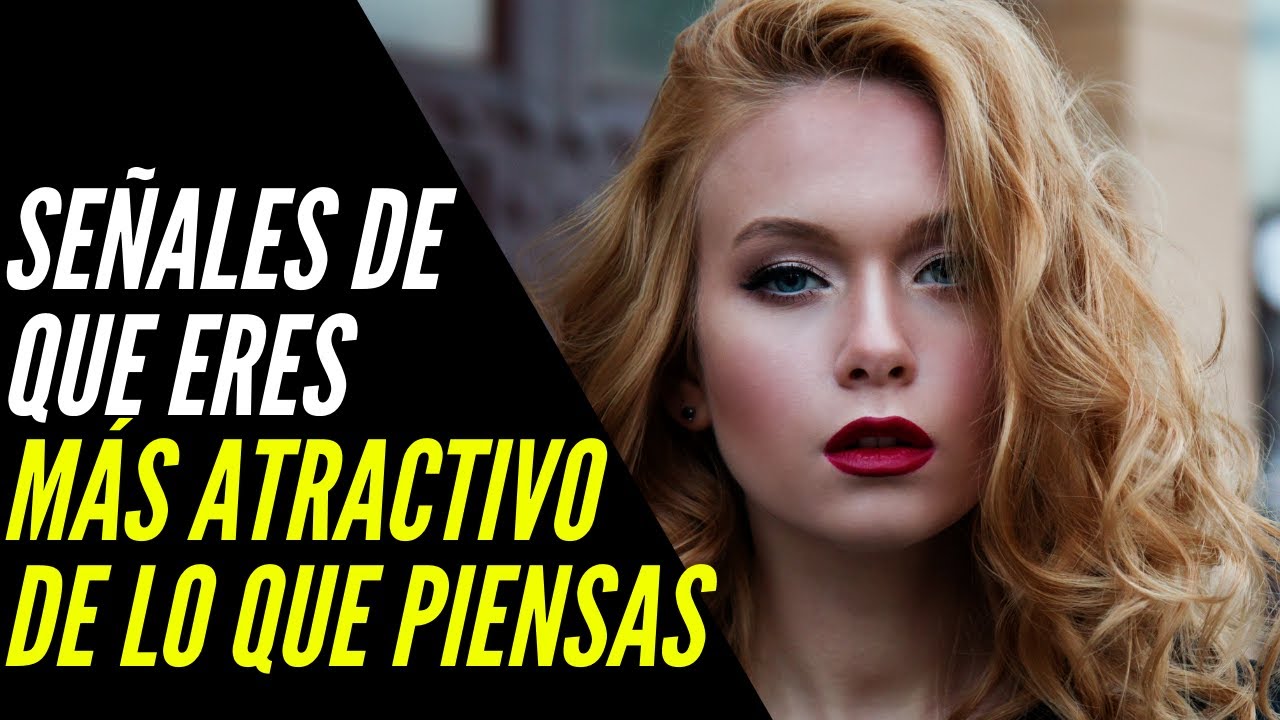 15 Señales De Que Eres Más Atractivo De Lo Que Crees