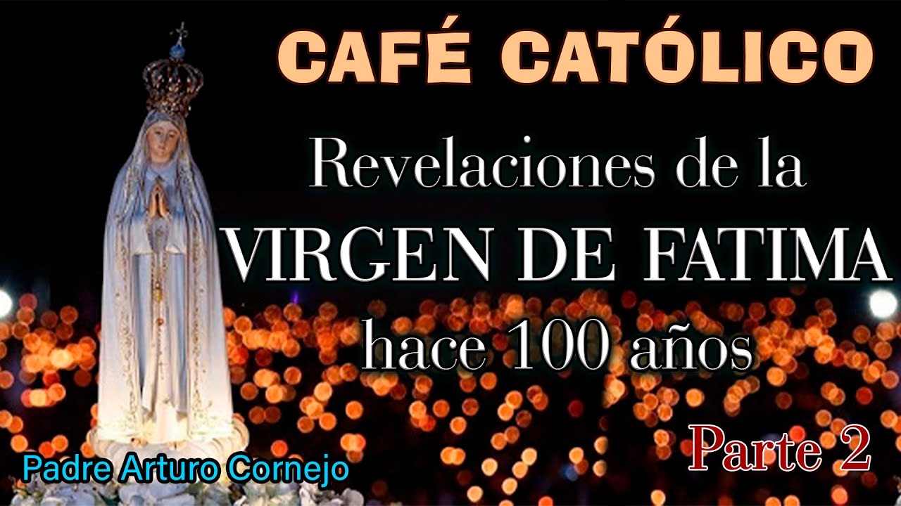 Revelaciones de la VIRGEN DE FÁTIMA hace 100 años PARTE 2 - Café Católico - Padre Arturo Cornejo
