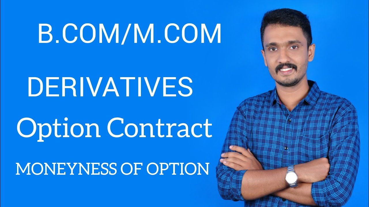 OPTION CONTRACT DERIVATIVES M.COM/B.COM MONEYNESS OF OPTION