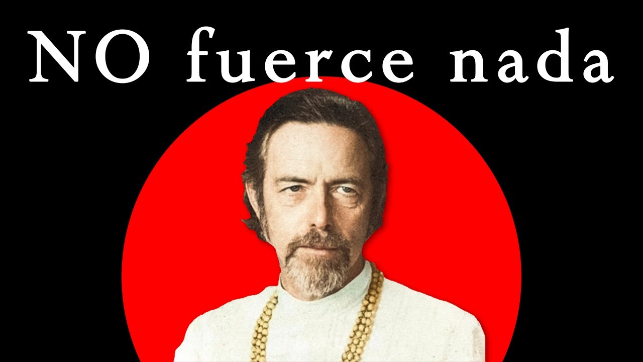 El arte de no forzar – Alan Watts