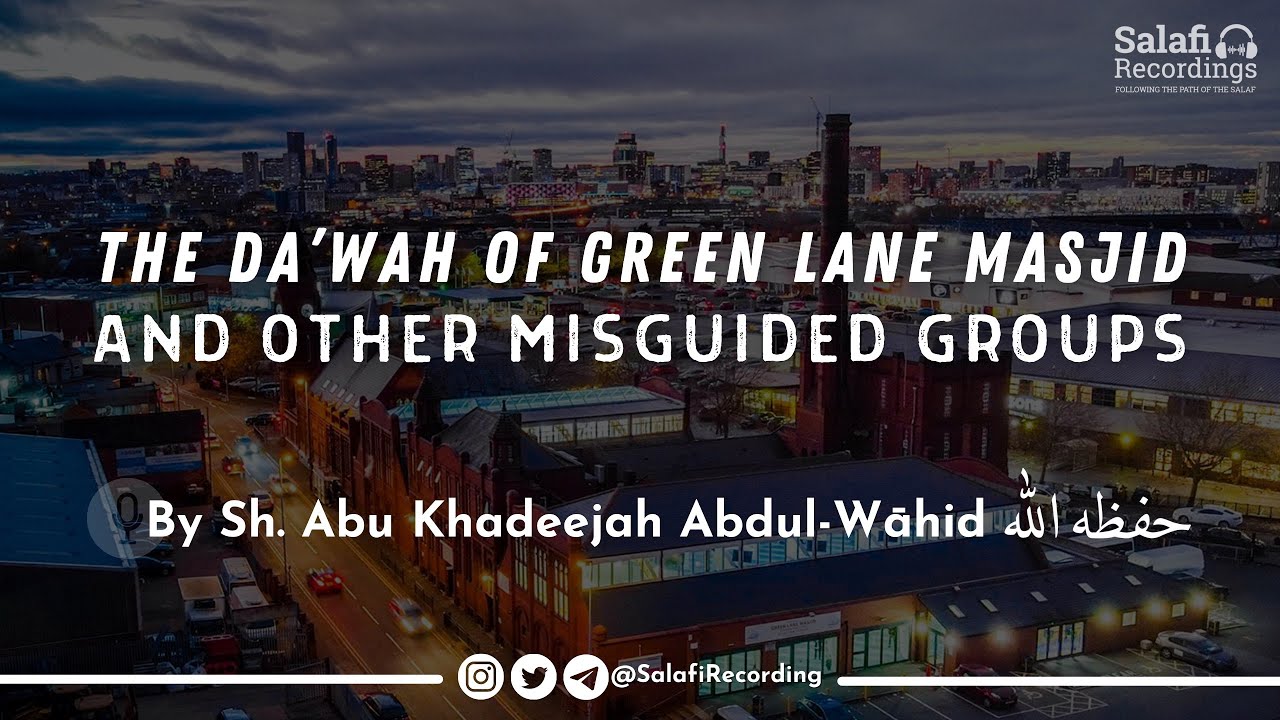 The Da'wah of Green Lane Masjid & other misguided groups - By Sh. Abu Khadeejah حفظه الله