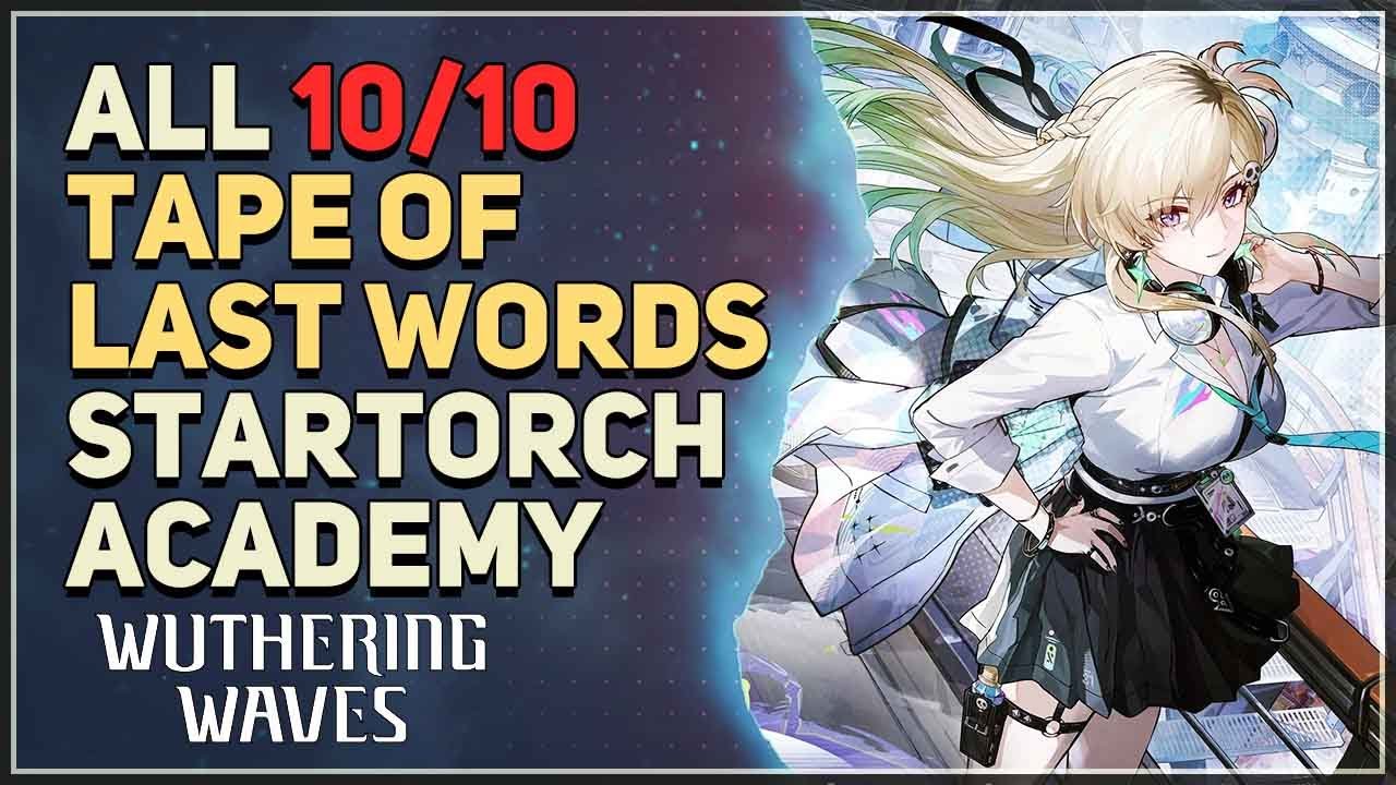 All Startorch Academy Tape of Last Words Locations Wuthering Waves