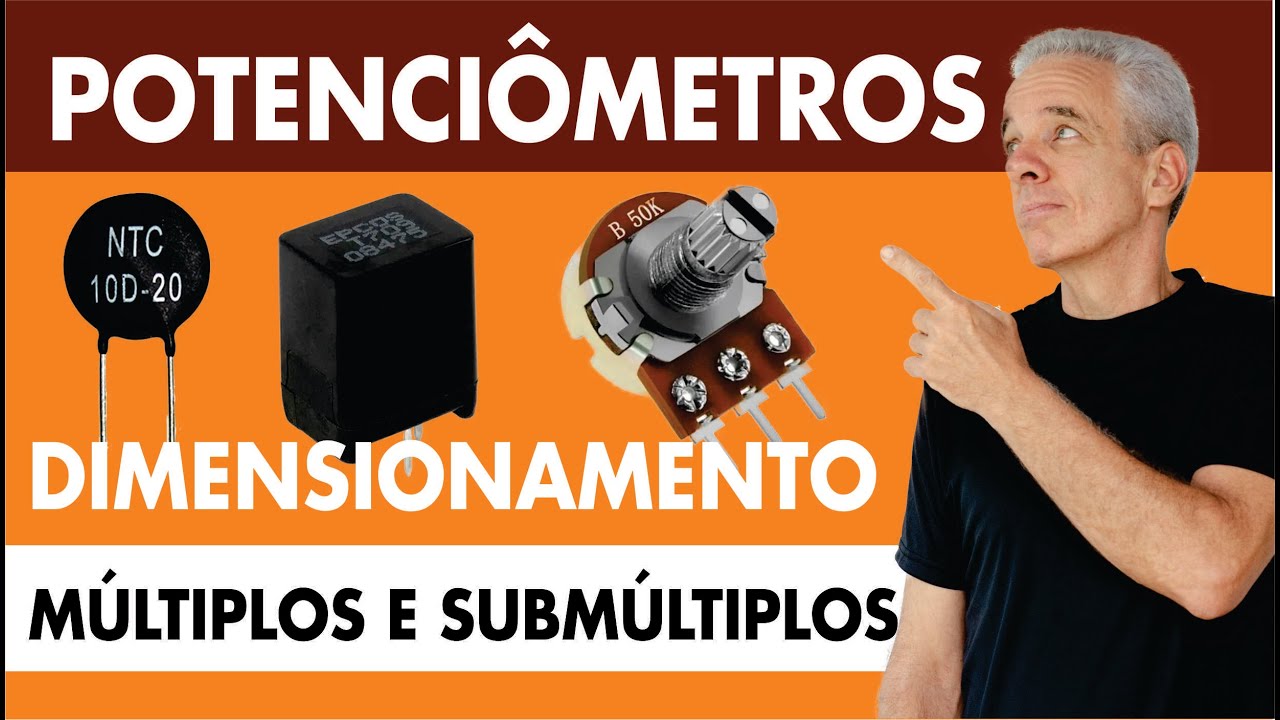 POTENCIÔMETROS DIMENSIONAMENTO - PTC e NTC - MÚLTIPLOS E SUBMÚLTIPLOS