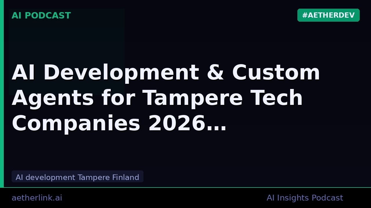 AI Development & Custom Agents for Tampere Tech Companies 2026