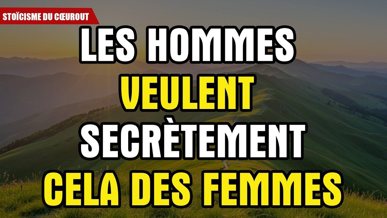 Les Hommes Veulent Secrètement Cela Des Femmes – La Vérité Que Vous Ignoriez | Stoïcisme