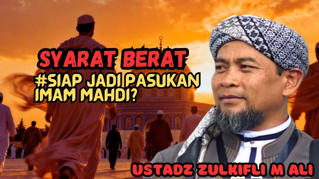 Inilah Syarat Menjadi Tentara Imam Mahdi di Akhir Zaman - Ustadz Zulkifli M Ali