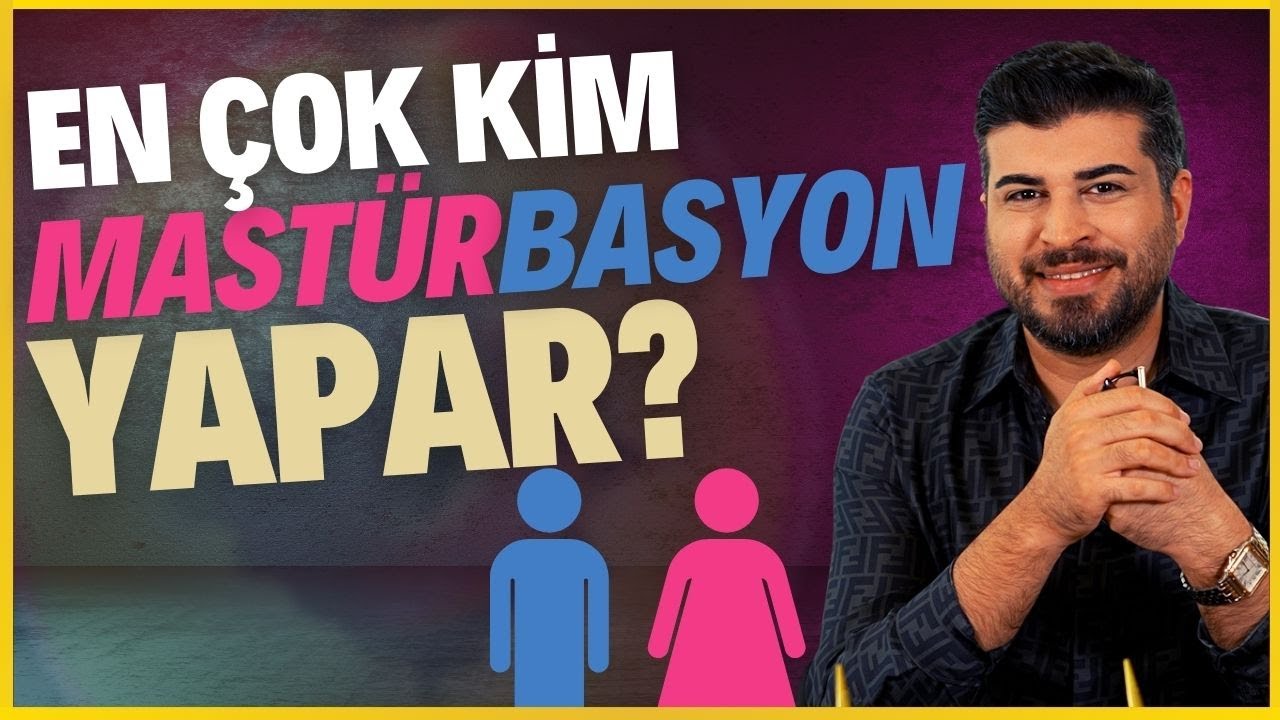 Mastürbasyon kadınlarda mı erkeklerde mi daha fazla yapılır? @mehmetbekirsen