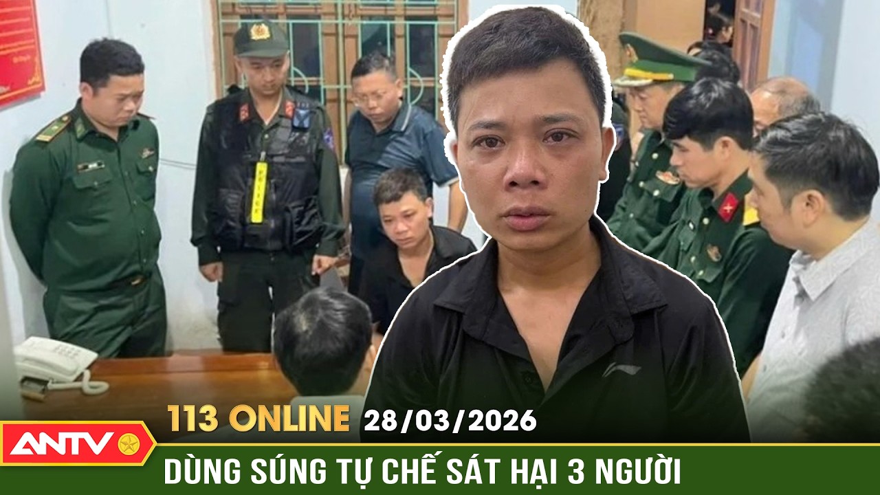 Bản tin 113 online ng&agrave;y 28/3: Lời khai của kẻ d&ugrave;ng s&uacute;ng tự chế s&aacute;t hại 3 người ở Quảng Trị | ANTV