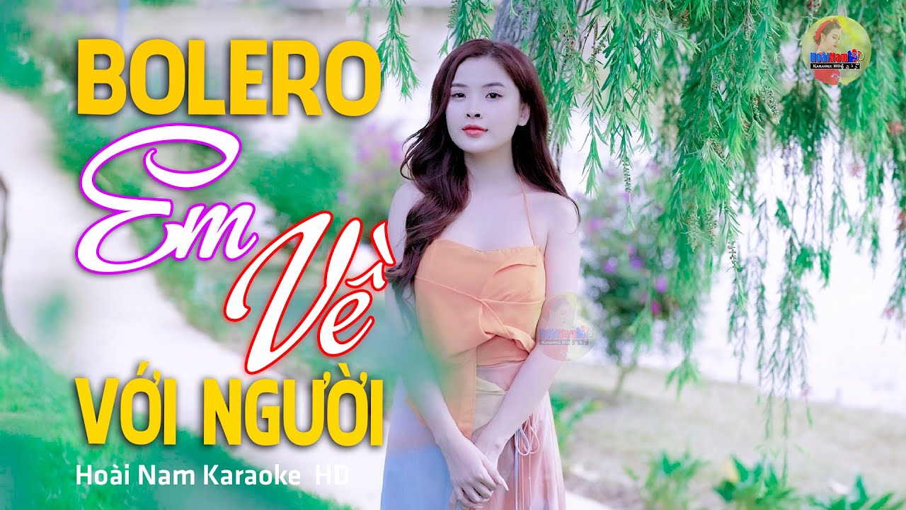 Em Về Với Người - Em về với người hết rồi câu chăn gối... - Lk Bolero Mới Nhất Nghe Cực Thấm