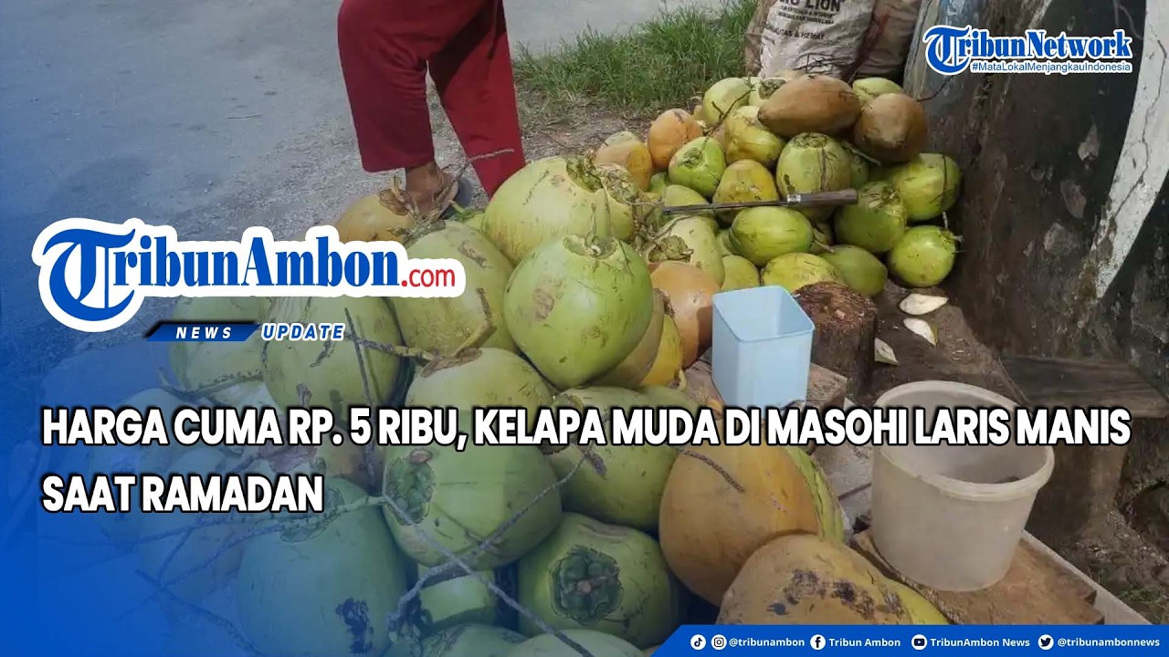 Harga Cuma Rp  5 Ribu, Kelapa Muda di Masohi Laris Manis Saat Ramadan