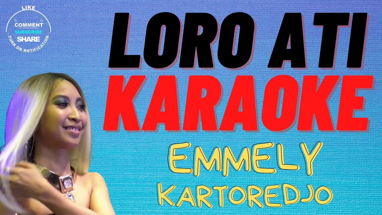LORO ATI - EMMELY KARTOREDJO  |||  KARAOKE