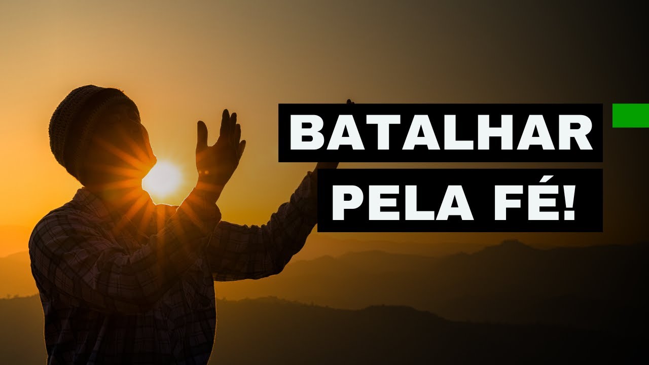 BATALHAR PELA FÉ!  #SEMEANDOOVERBO