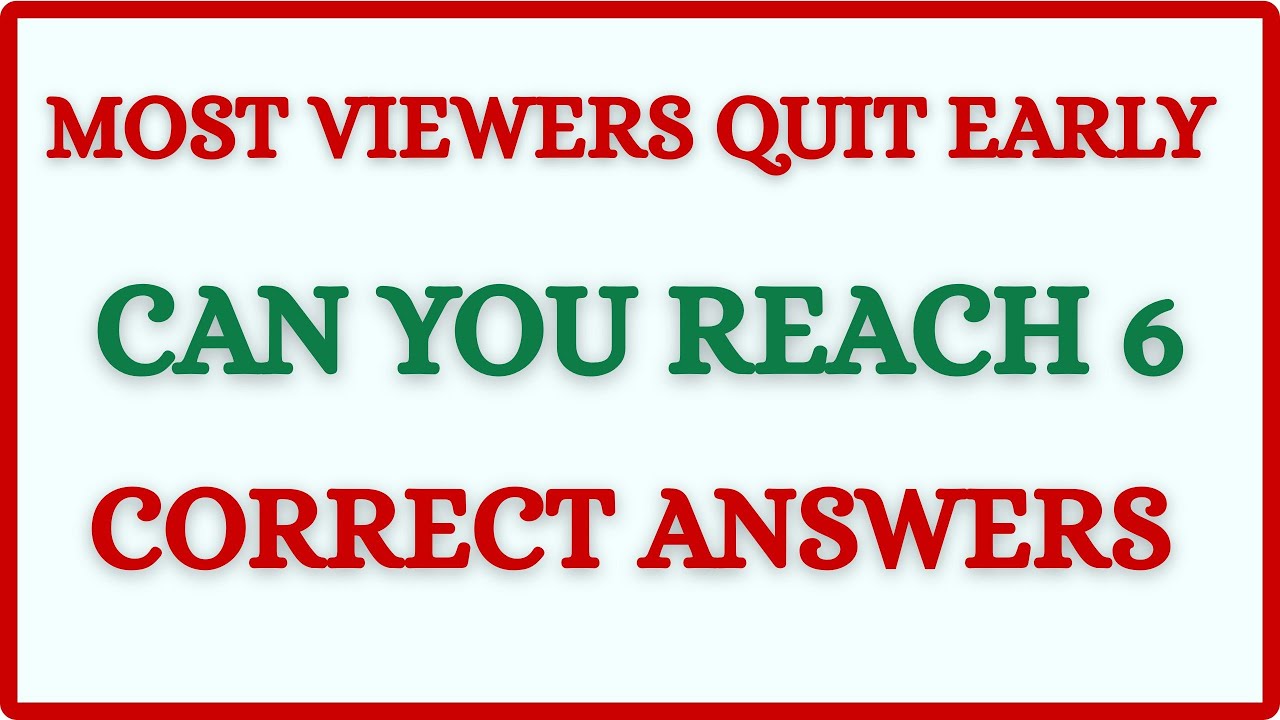 MOST VIEWERS QUIT EARLY — CAN YOU REACH 6 CORRECT ANSWERS