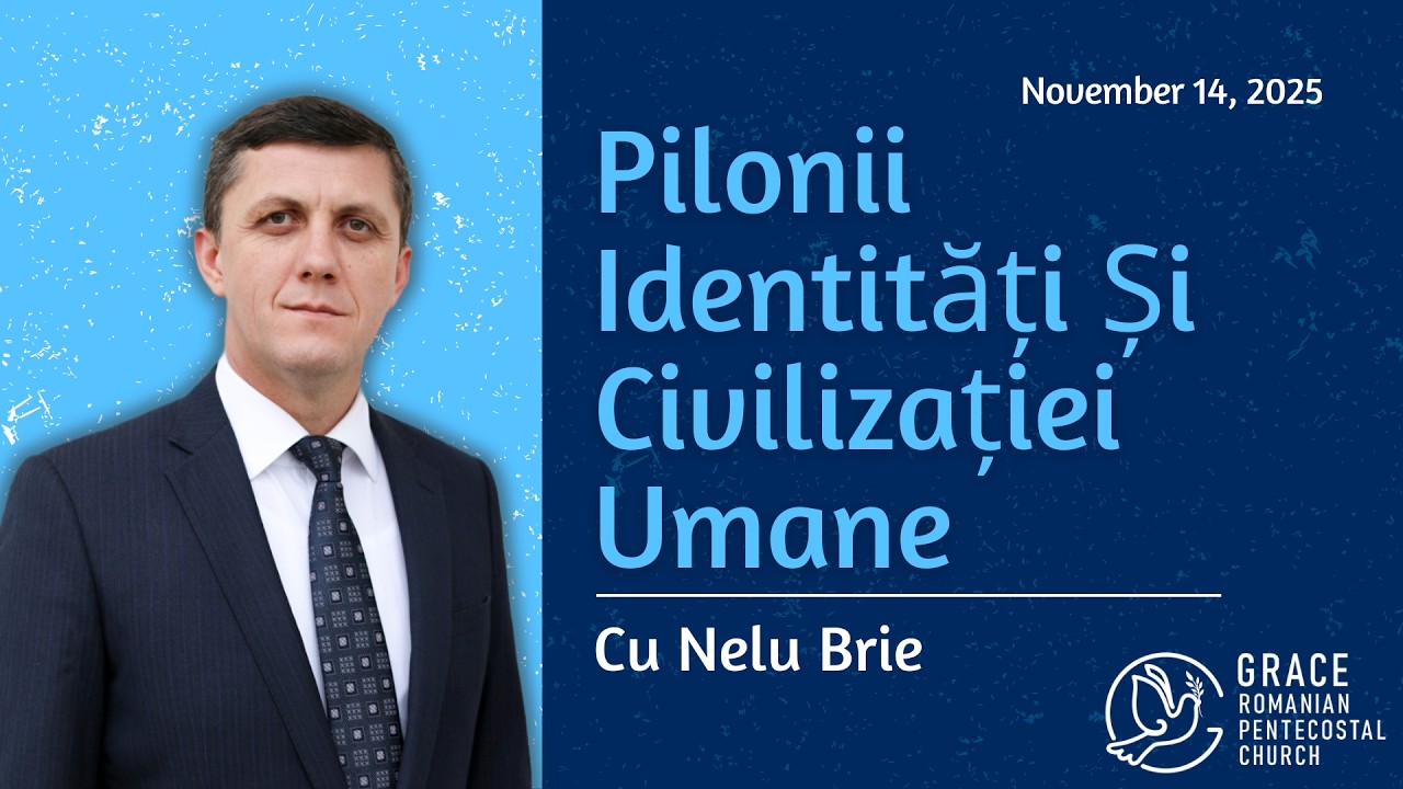 Pilonii identități și civilizației umane - Pastor Nelu Brie - November 14, 2025