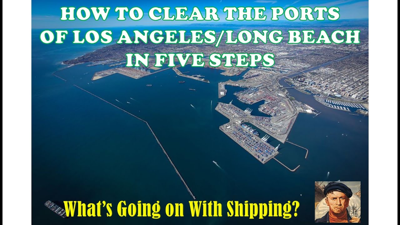 How to Clear the Ports of Los Angeles/Long Beach in Five Steps | What's Going on With Shipping