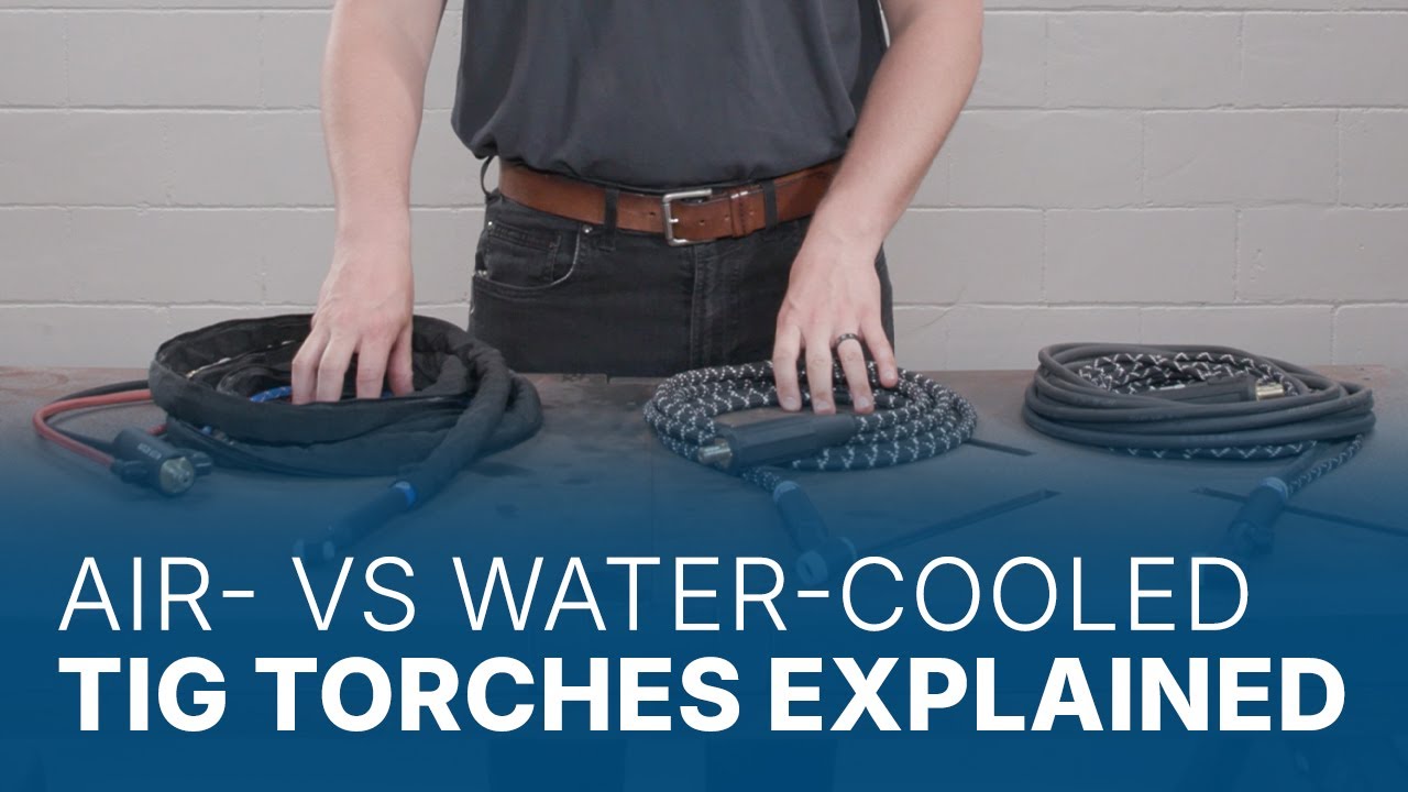 Choosing the Right TIG Torch: Air-Cooled or Water-Cooled