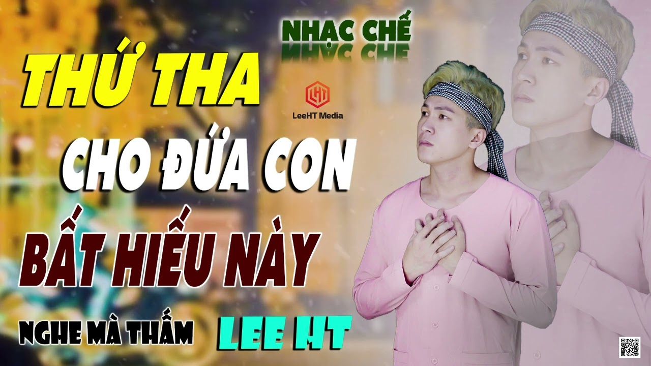 LK Nhạc Chế H&aacute;t Về Đứa Con Bất Hiếu - Nghe Ai Cũng Phải Nghẹn L&ograve;ng Lee HT.