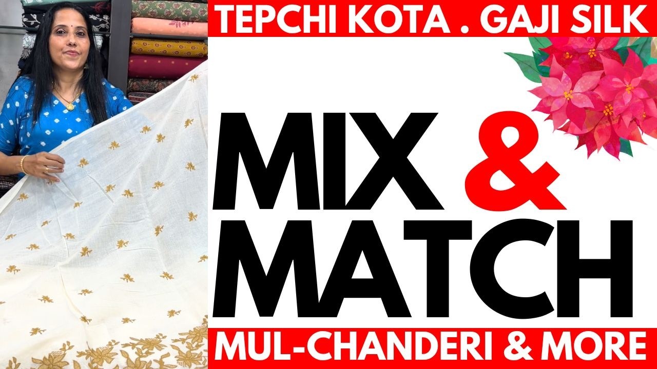 MIX & MATCH | TEPCHI KOTA & GAJI SILK | MUL-CHANDERI | 01MAR26